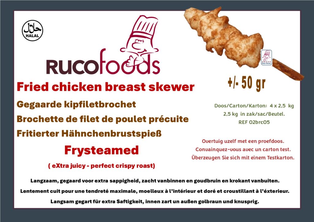 Rucofoods Fried chicken breast skewer – REF 05brc05 Langzaam gegaard voor extra sappigheid, zacht vanbinnen en goudbruin en krokant vanbuiten. Rucofoods Brochette de filet de poulet précuite – REF 05brc05 Lentement cuit pour une tendreté maximale, moelleux à l’intérieur, doré et croustillant à l’extérieur. Rucofoods Fried chicken breast skewer – REF 05brc05 Slow cooked for extra juiciness, tender inside and golden brown and crispy outside. Rucofoods Frittierter Hähnchenbrustspieß – REF 05brc05 Langsam gegart für extra Saftigkeit, innen zart und außen goldbraun und knusprig